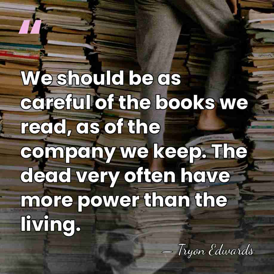 We should be as careful of the books we read, as of&hellip; - Tryon Edwards