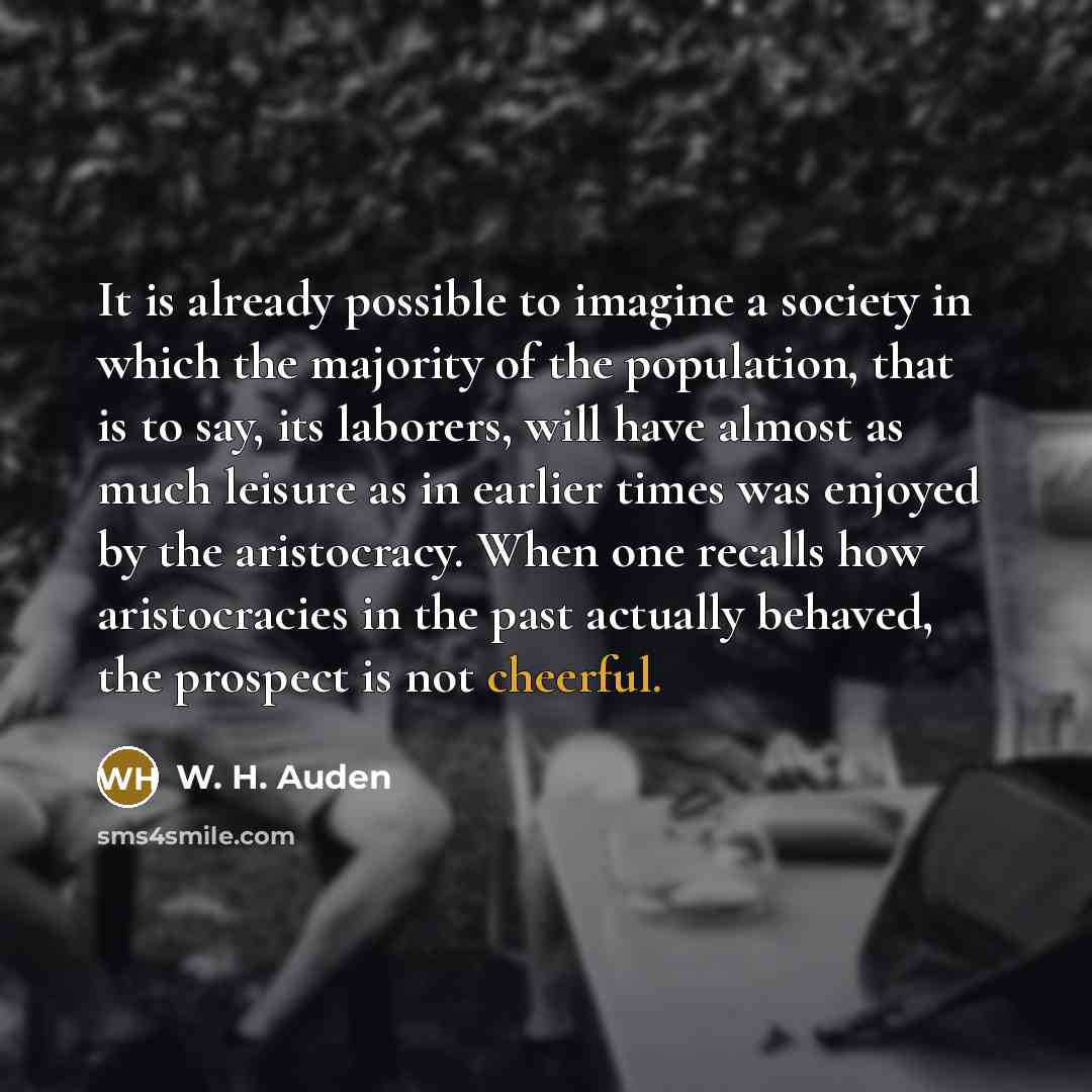 “It is already possible to imagine a society in which…” quote by W. H. Auden