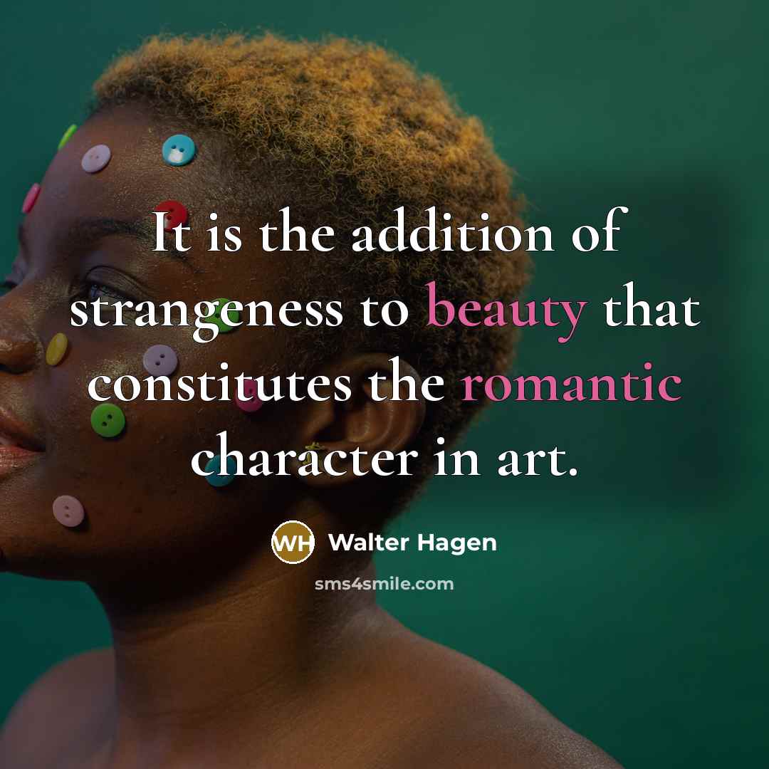 “It is the addition of strangeness to beauty that constitutes…” quote by Walter Hagen