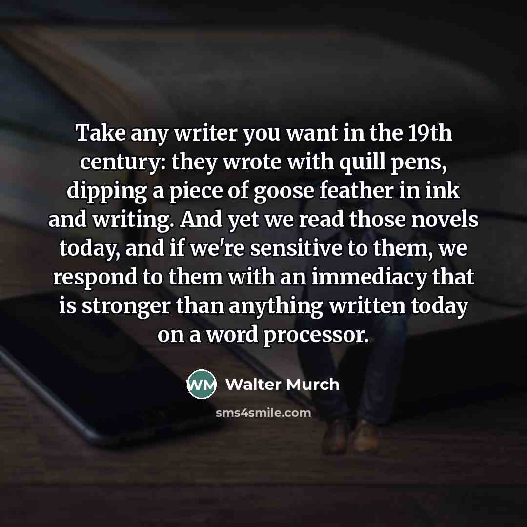 “Take any writer you want in the 19th century: they…” quote by Walter Murch