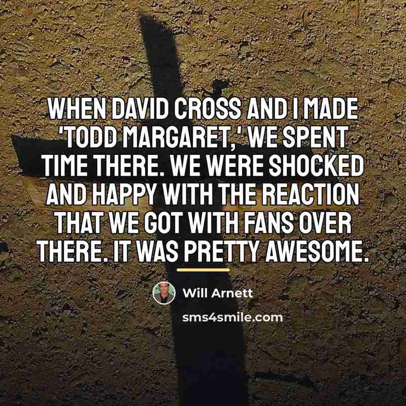 “When David Cross and I made 'Todd Margaret,' we spent…” quote by Will Arnett