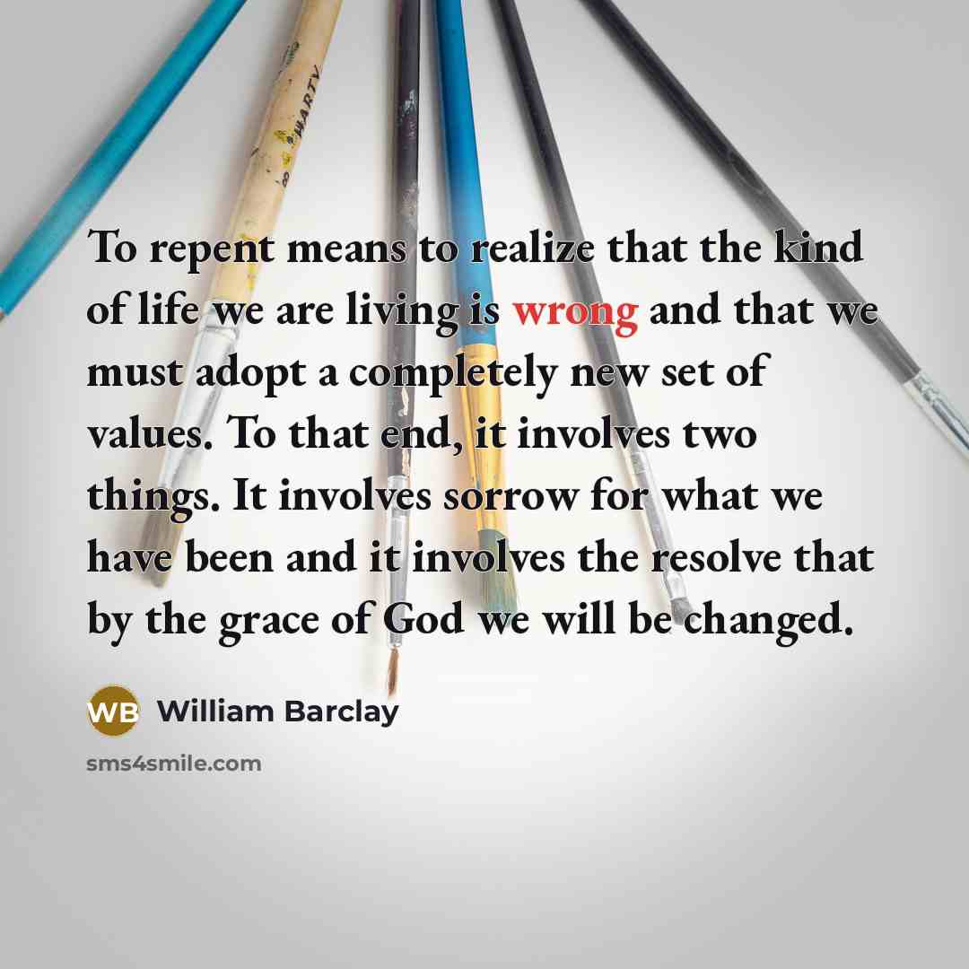 “To repent means to realize that the kind of life…” quote by William Barclay