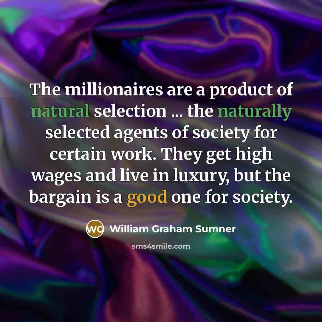 “The millionaires are a product of natural selection ... the…” quote by William Graham Sumner