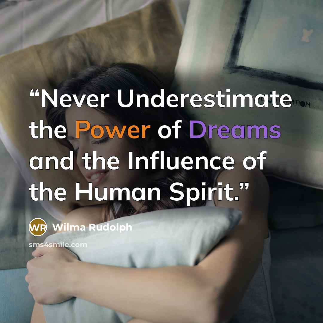 “Never Underestimate the Power of Dreams and the Influence of the Human Spirit.” quote by Wilma Rudolph