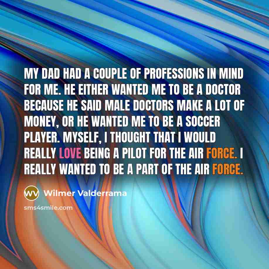 “My dad had a couple of professions in mind for…” quote by Wilmer Valderrama