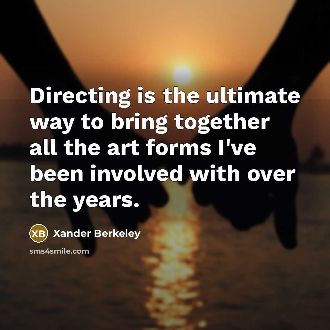 “Directing is the ultimate way to bring together all the…” quote by Xander Berkeley