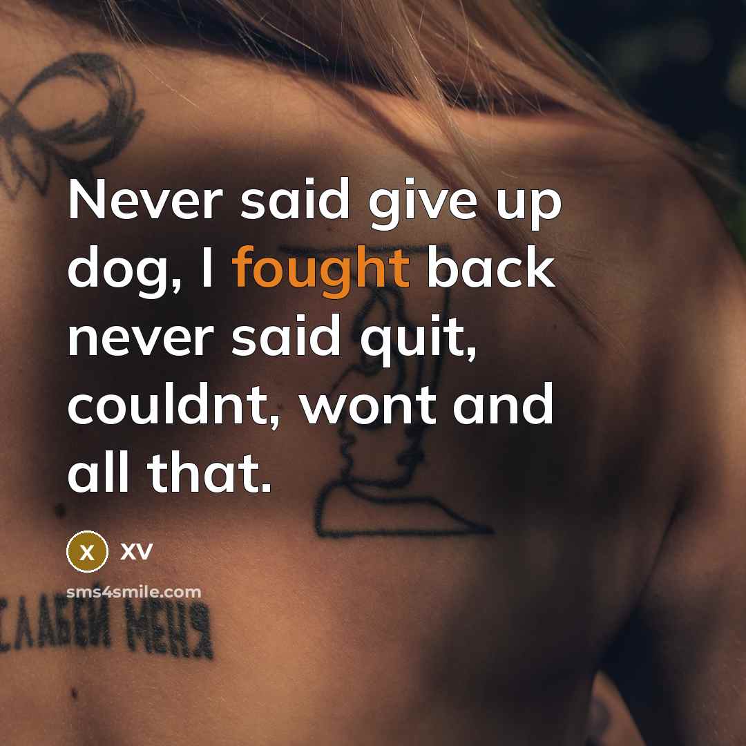 “Never said give up dog, I fought back never said…” quote by XV