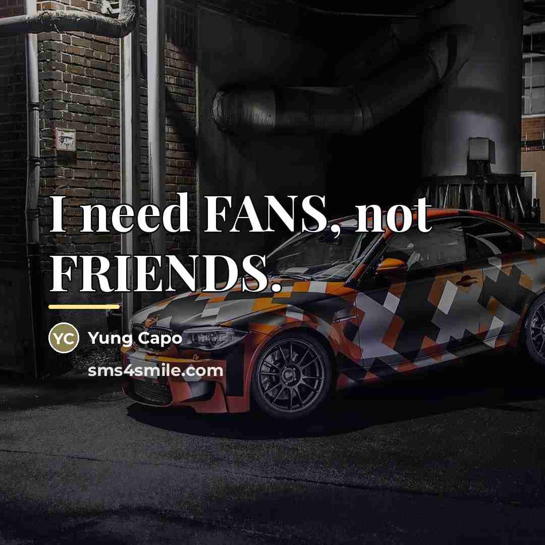 “I need FANS, not FRIENDS.…” quote by Yung Capo