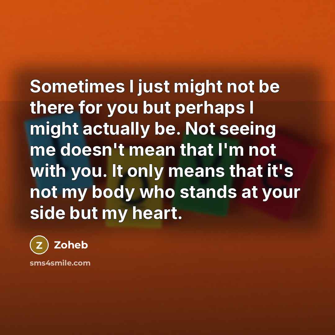 “Sometimes I just might not be there for you but…” quote by Zoheb
