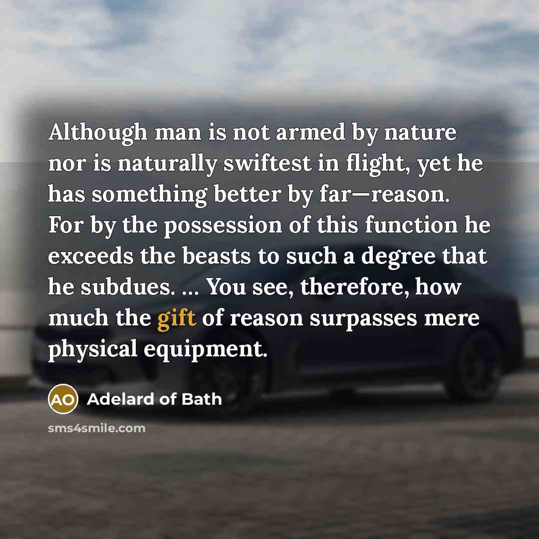 “Although man is not armed by nature nor is naturally…” quote by Adelard of Bath