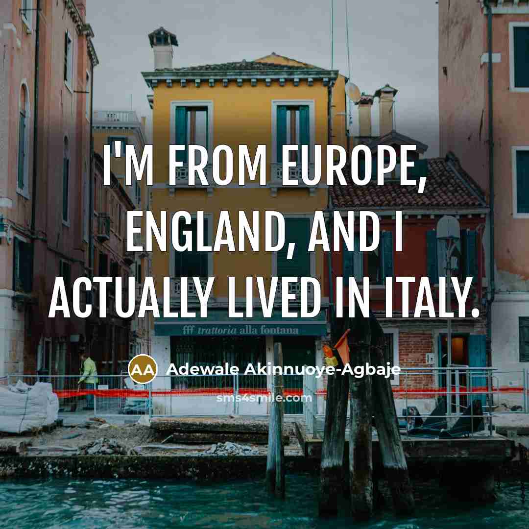 “I'm from Europe, England, and I actually lived in Italy.…” quote by Adewale Akinnuoye-Agbaje