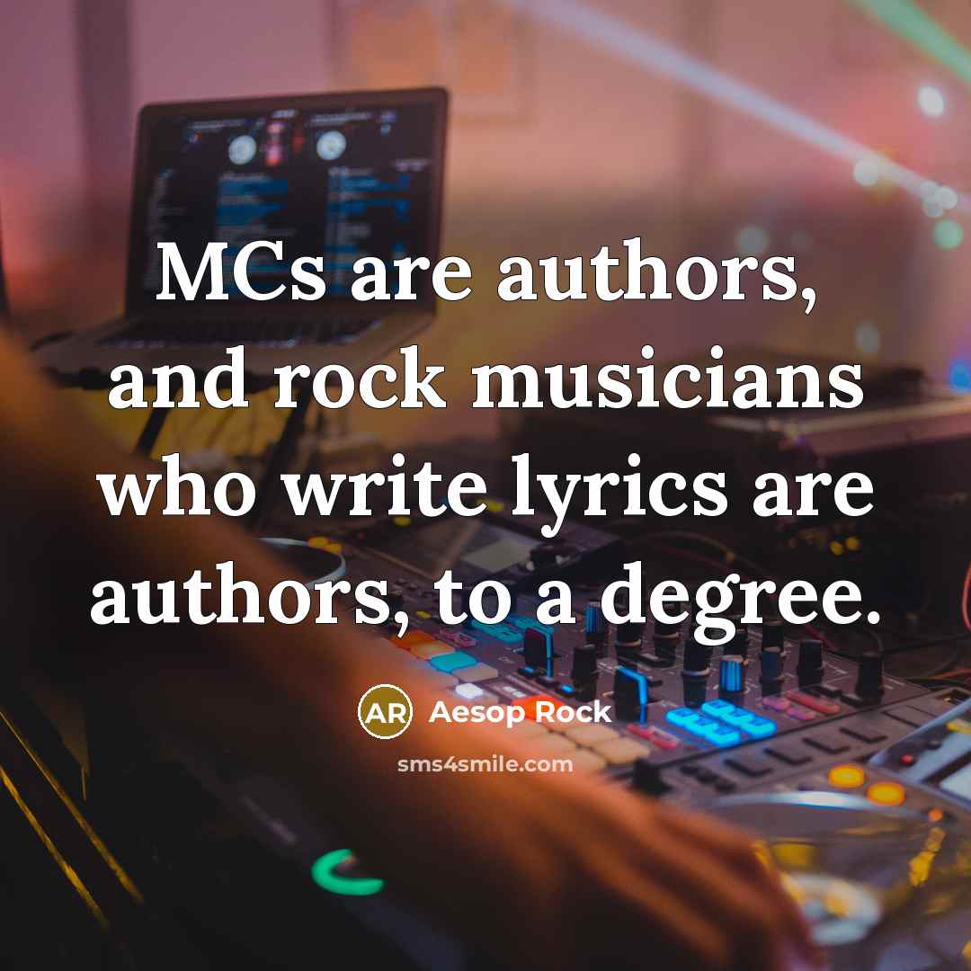 “MCs are authors, and rock musicians who write lyrics are…” quote by Aesop Rock