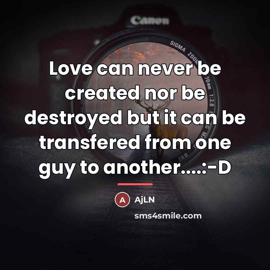 “Love can never be created nor be destroyed but it…” quote by AjLN