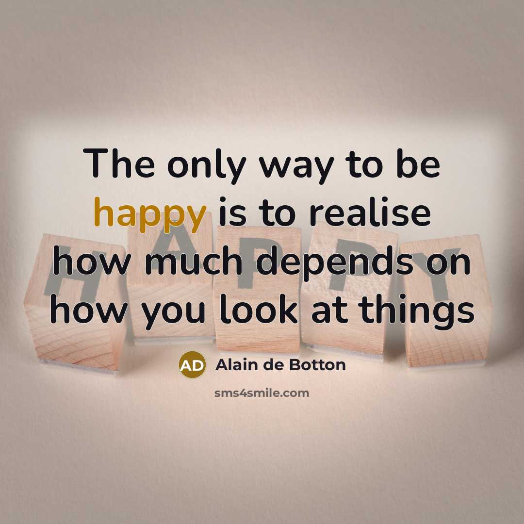 “The only way to be happy is to realise how…” quote by Alain de Botton