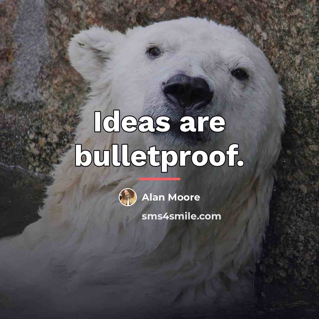 “Ideas are bulletproof.…” quote by Alan Moore