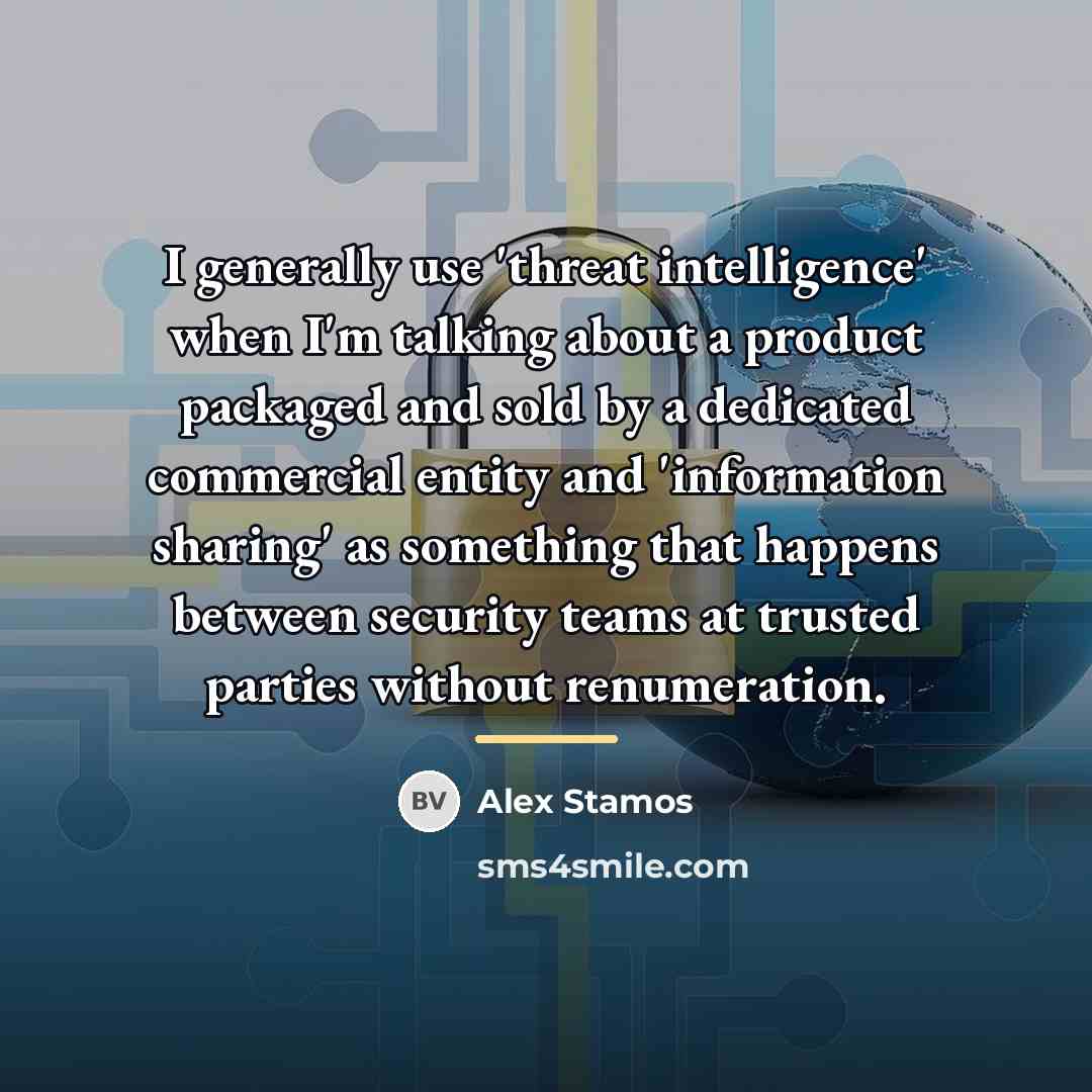 “I generally use 'threat intelligence' when I'm talking about a…” quote by Alex Stamos