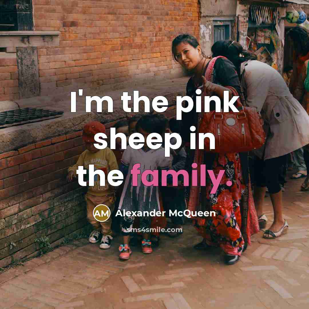 “I'm the pink sheep in the family.…” quote by Alexander McQueen