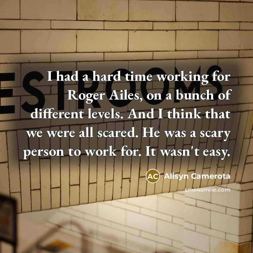 “I had a hard time working for Roger Ailes, on…” quote by Alisyn Camerota