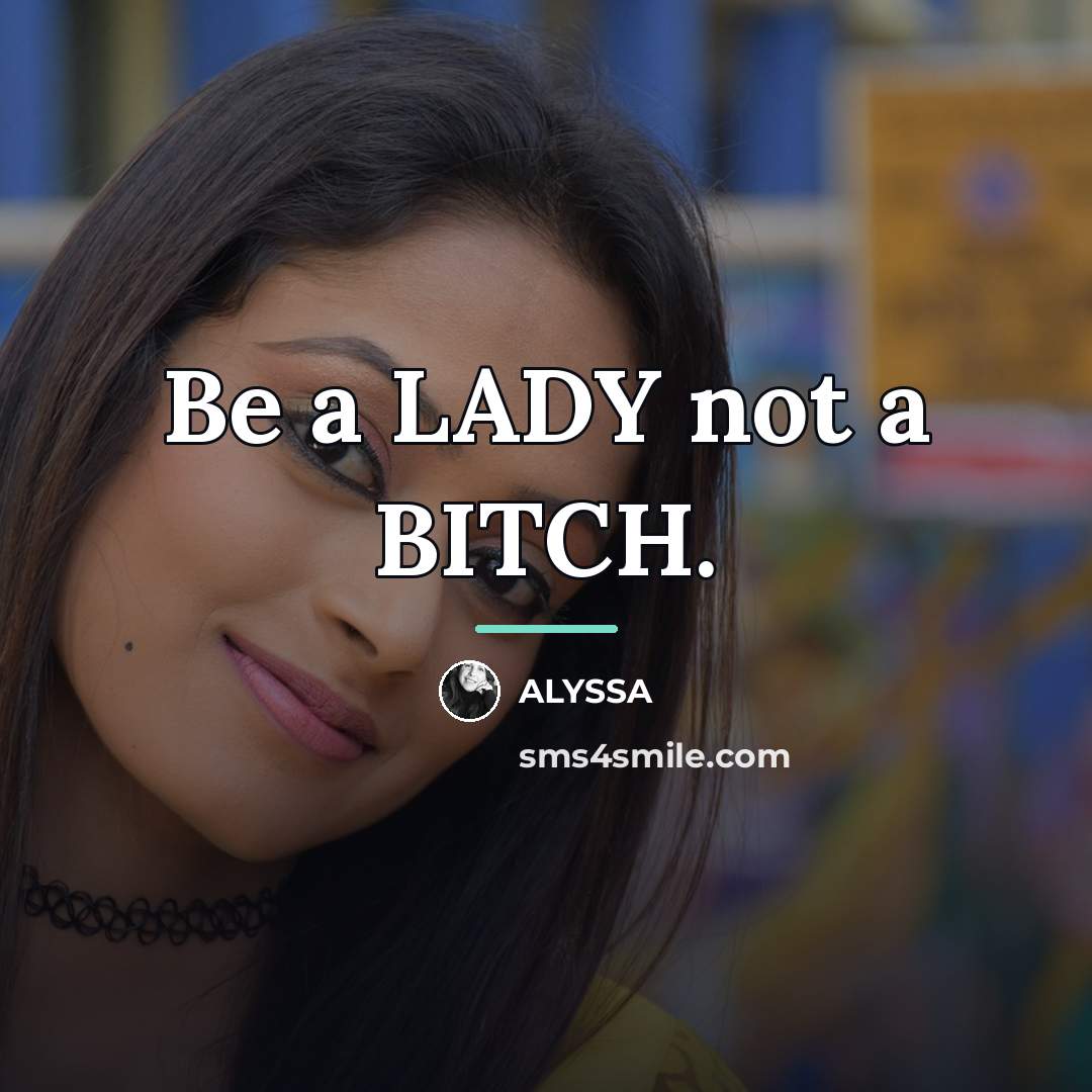 “Be a LADY not a BITCH.…” quote by ALYSSA