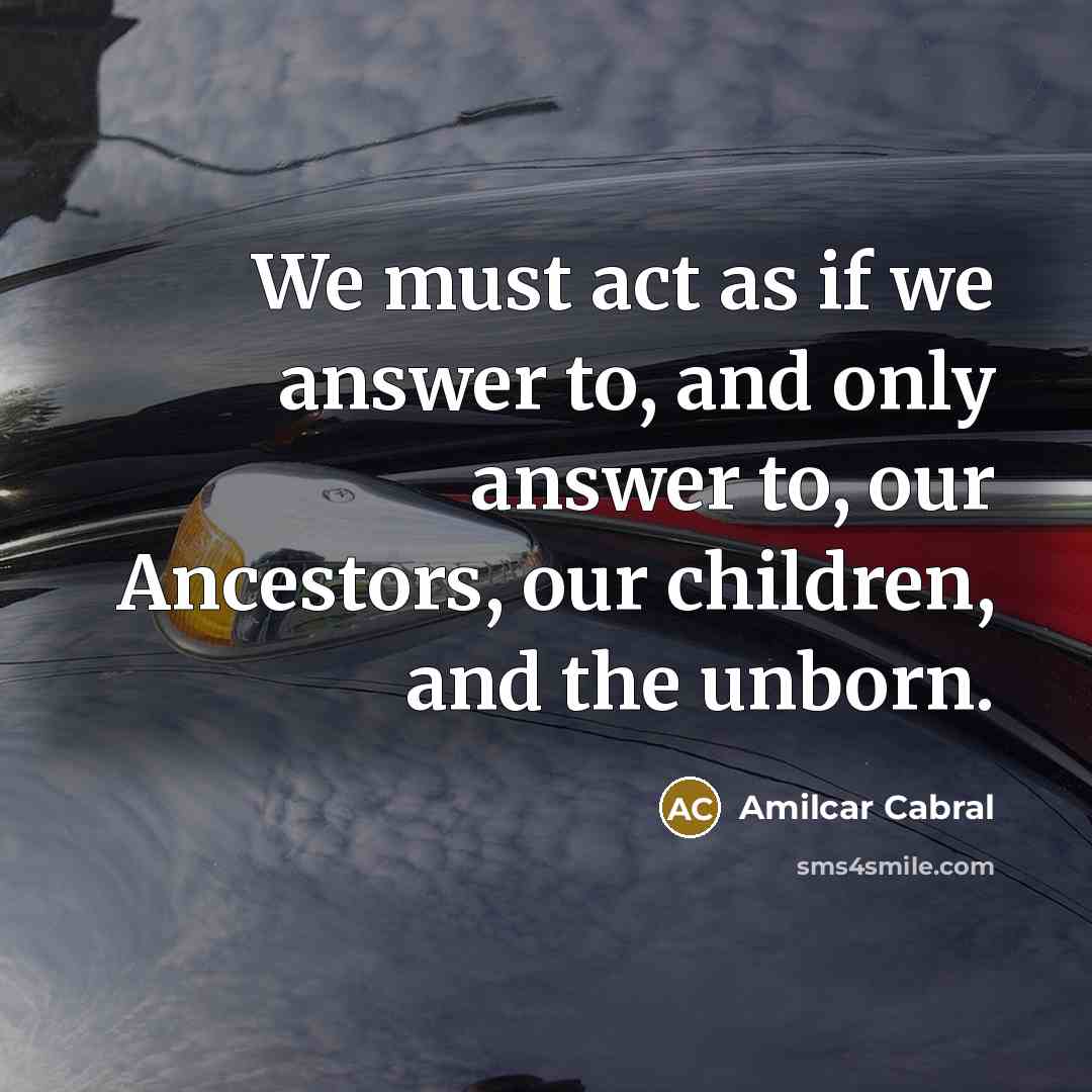 “We must act as if we answer to, and only…” quote by Amilcar Cabral
