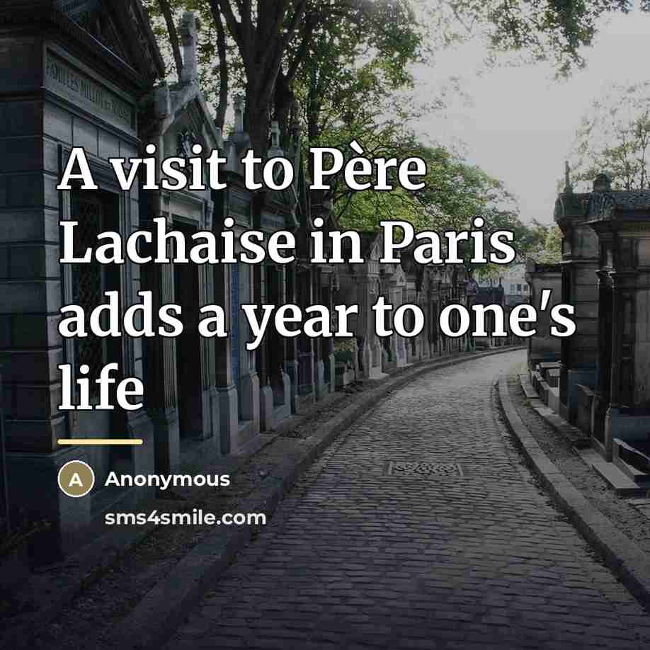 “A visit to Père Lachaise in Paris adds a year…” quote by Anonymous