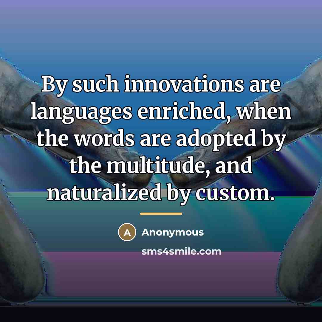 “By such innovations are languages enriched, when the words are…” quote by Anonymous