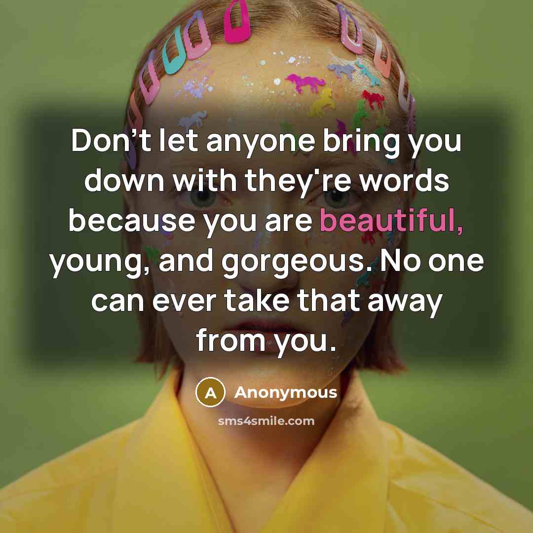 “Don't let anyone bring you down with they're words because…” quote by Anonymous