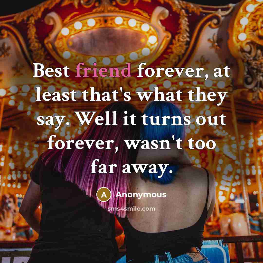 “Best friend forever, at least that's what they say. Well…” quote by Anonymous
