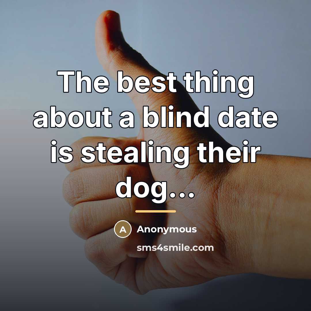 “The best thing about a blind date is stealing their…” quote by Anonymous