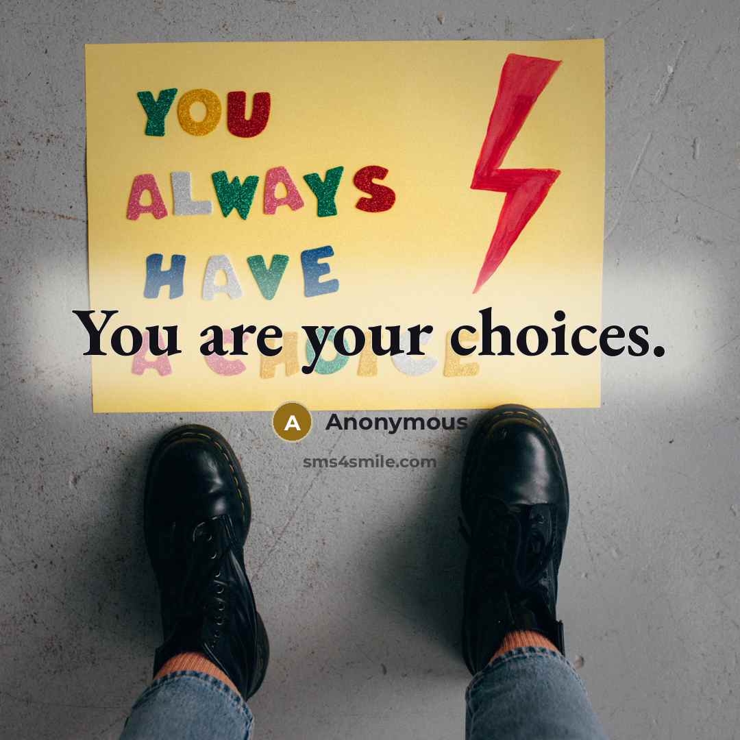 “You are your choices.…” quote by Anonymous