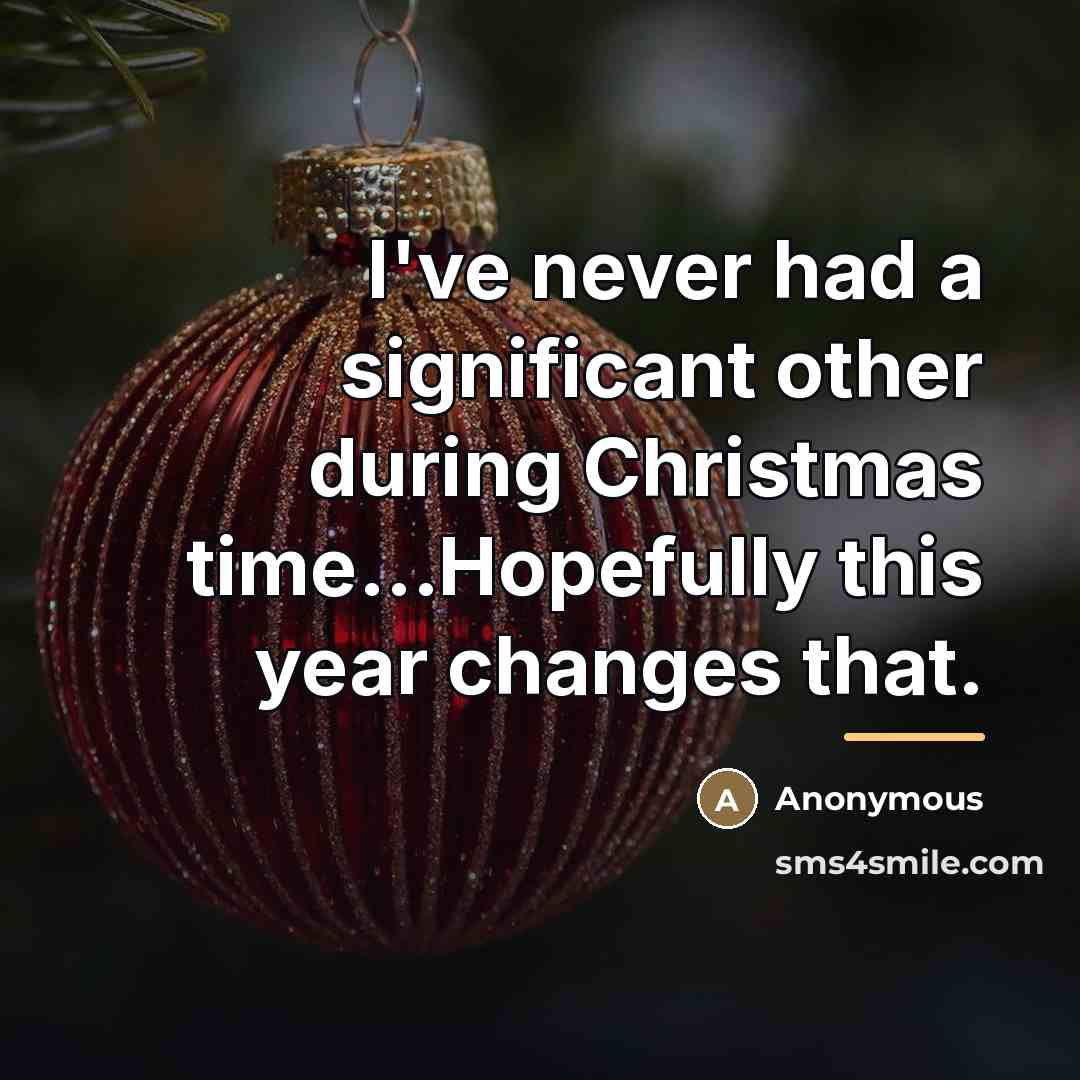 “I've never had a significant other during Christmas time...Hopefully this…” quote by Anonymous