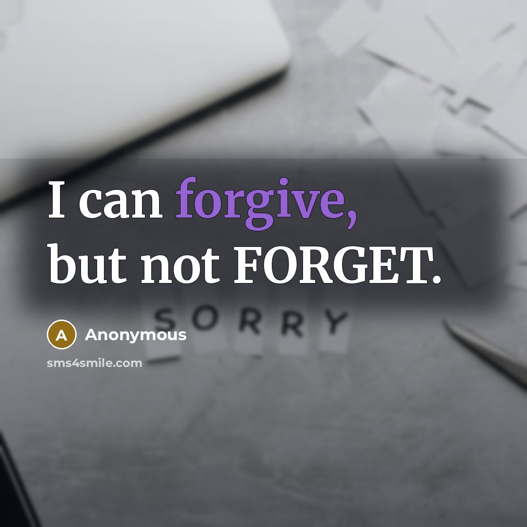 “I can forgive, but not FORGET.…” quote by Anonymous