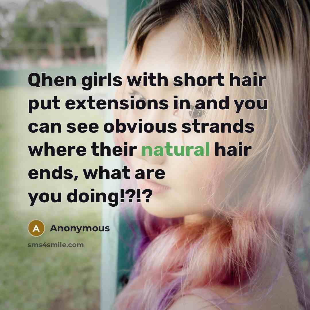 “Qhen girls with short hair put extensions in and you…” quote by Anonymous