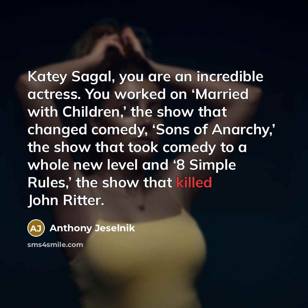 “Katey Sagal, you are an incredible actress. You worked on…” quote by Anthony Jeselnik