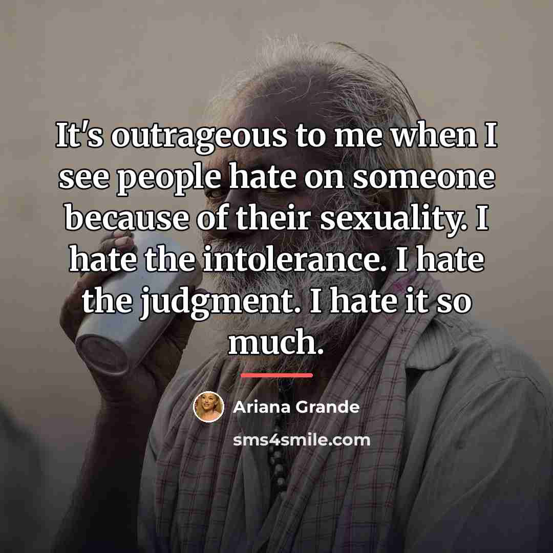 “It's outrageous to me when I see people hate on…” quote by Ariana Grande