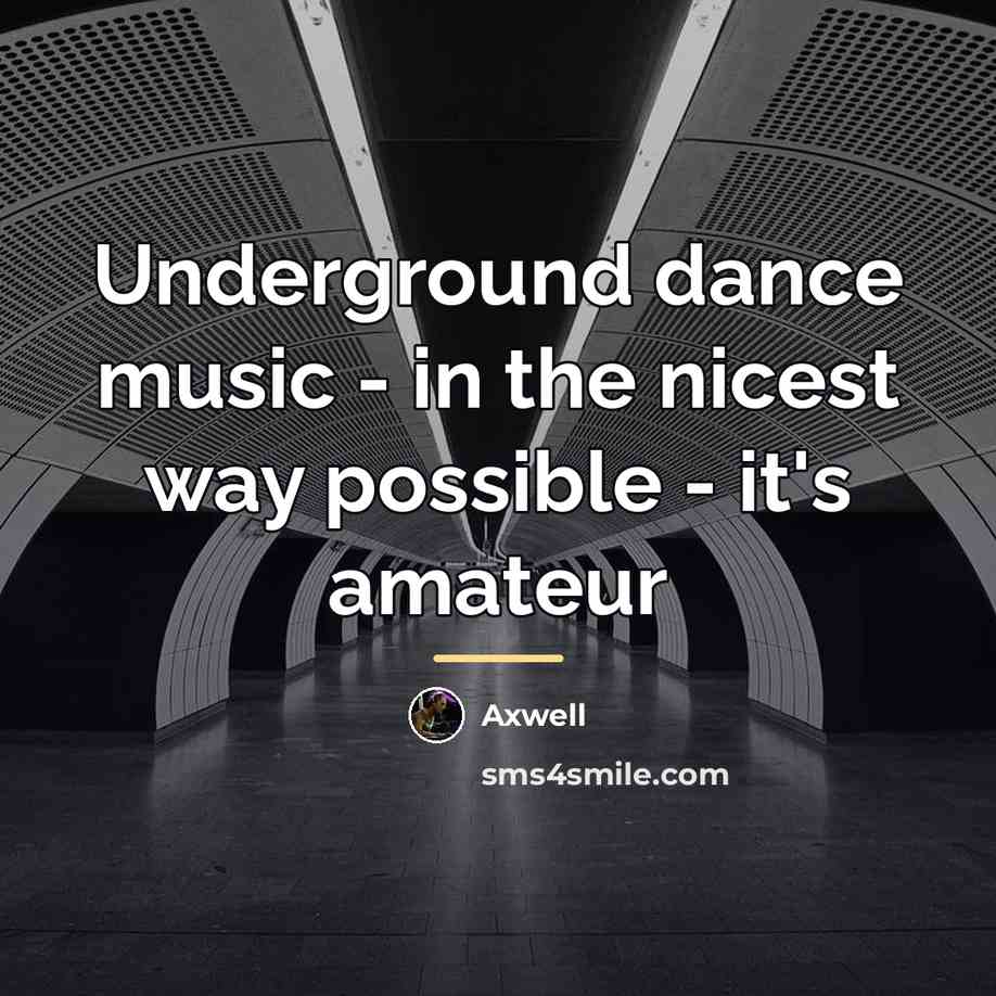 “Underground dance music - in the nicest way possible -…” quote by Axwell