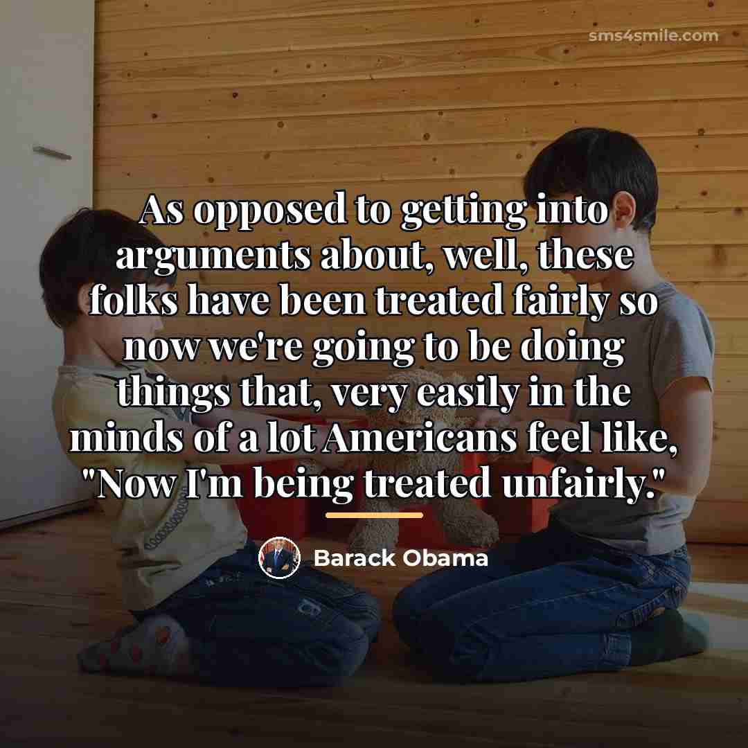 “As opposed to getting into arguments about, well, these folks…” quote by Barack Obama