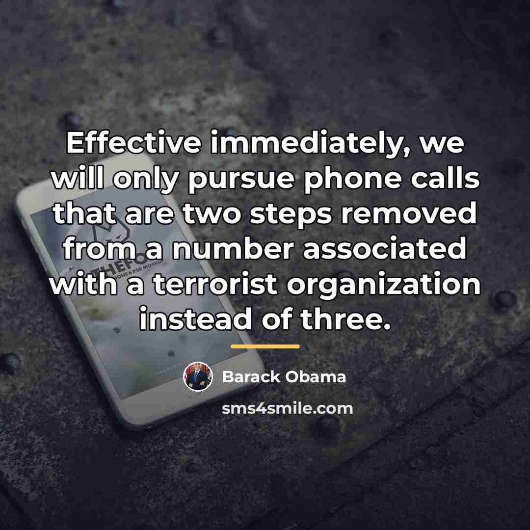 “Effective immediately, we will only pursue phone calls that are…” quote by Barack Obama
