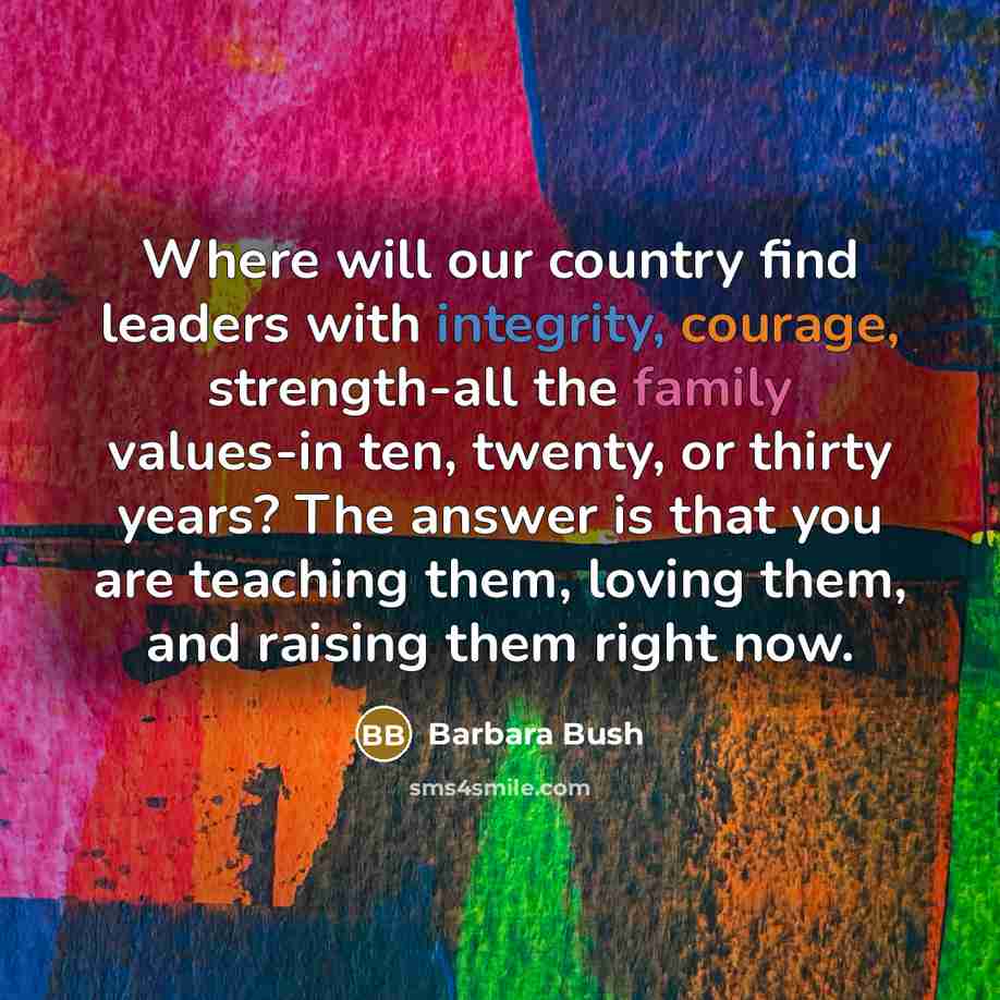 “Where will our country find leaders with integrity, courage, strength-all…” quote by Barbara Bush