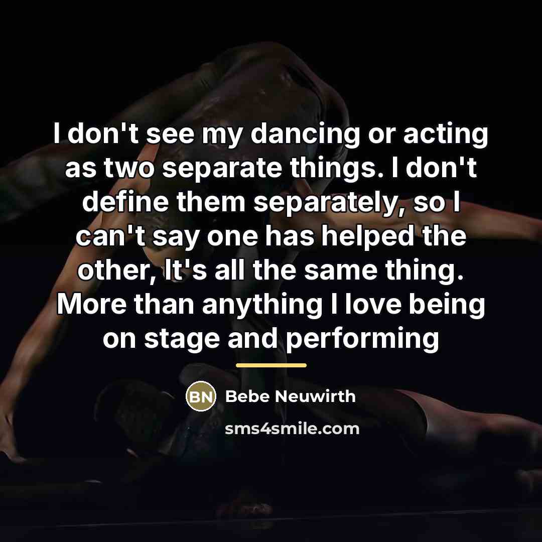 “I don't see my dancing or acting as two separate…” quote by Bebe Neuwirth
