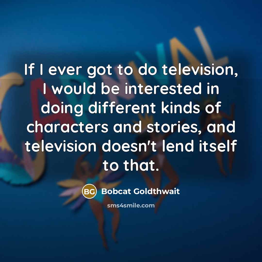 “If I ever got to do television, I would be…” quote by Bobcat Goldthwait