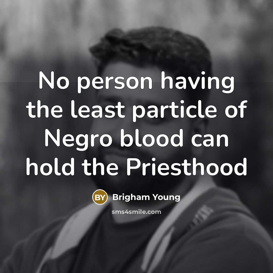 “No person having the least particle of Negro blood can…” quote by Brigham Young