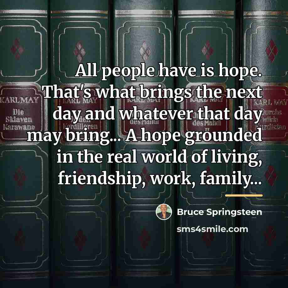 “All people have is hope. That's what brings the next…” quote by Bruce Springsteen
