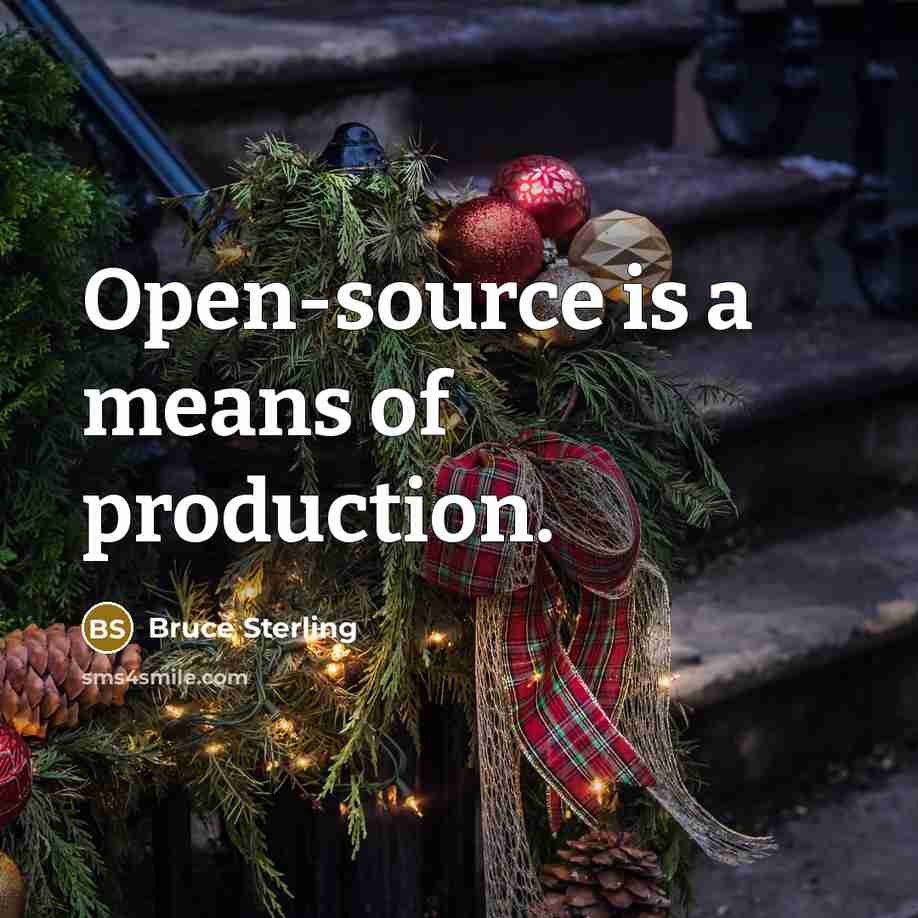 “Open-source is a means of production.…” quote by Bruce Sterling