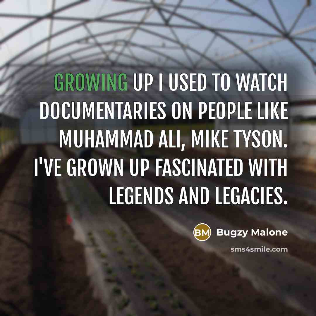 “Growing up I used to watch documentaries on people like…” quote by Bugzy Malone
