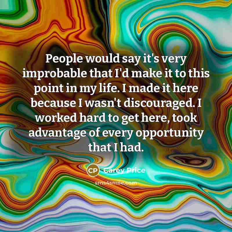 “People would say it's very improbable that I'd make it…” quote by Carey Price