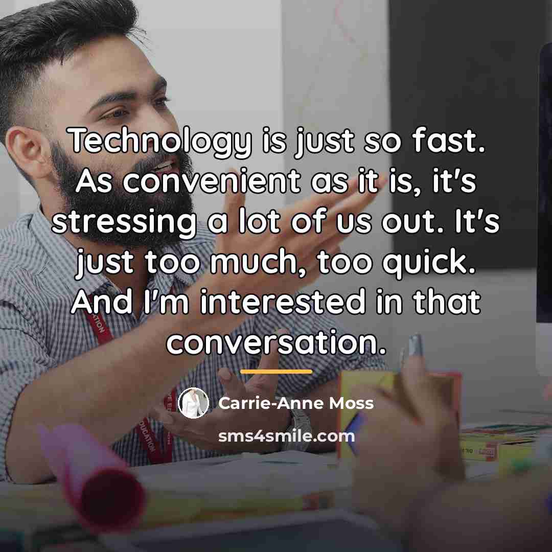 “Technology is just so fast. As convenient as it is,…” quote by Carrie-Anne Moss
