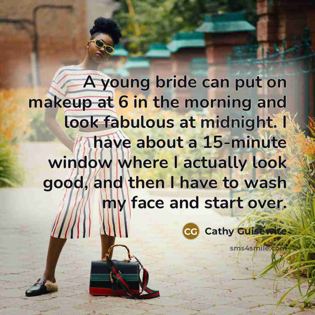 “A young bride can put on makeup at 6 in…” quote by Cathy Guisewite