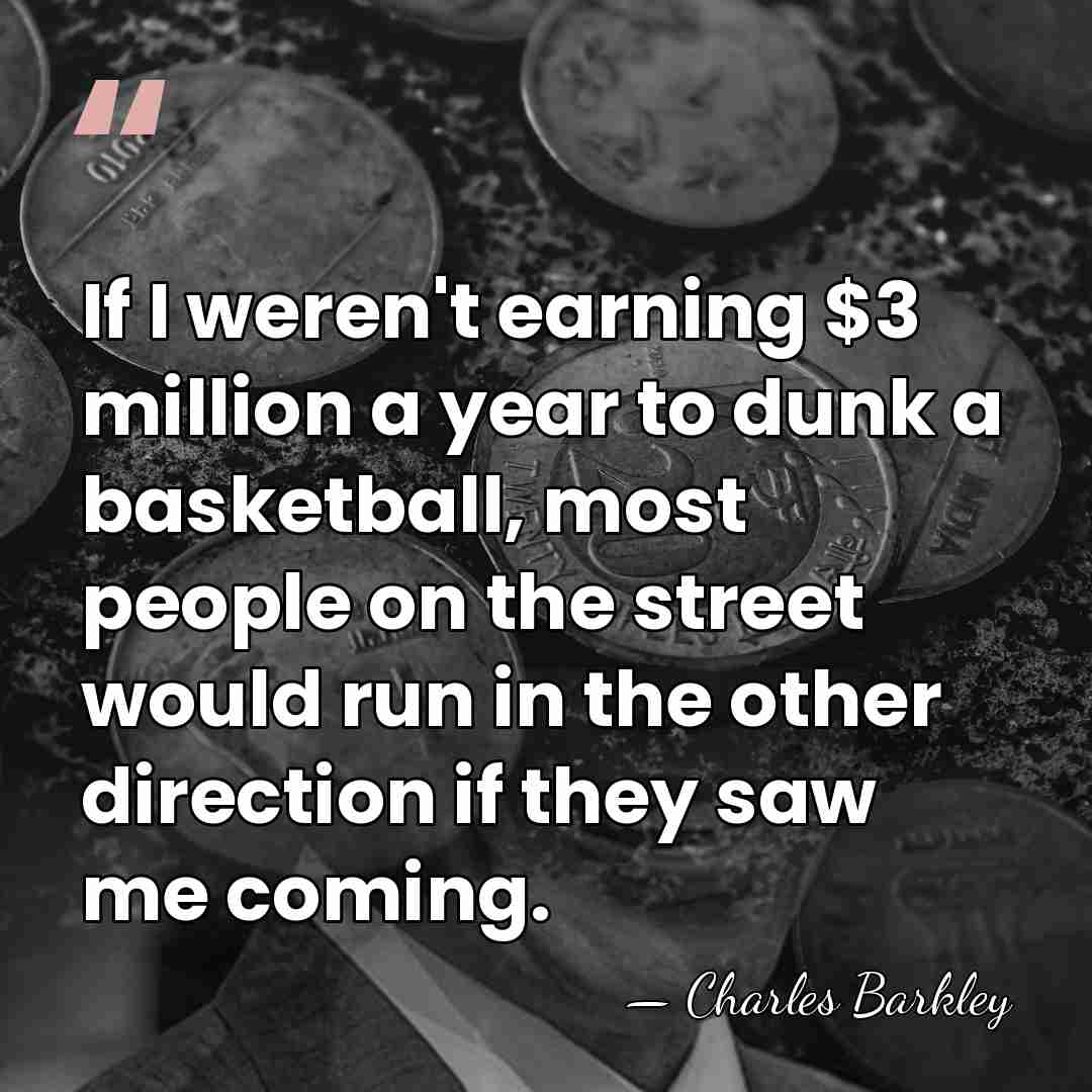 If I weren't earning $3 million a year to dunk a basketball,&hellip; - Charles Barkley