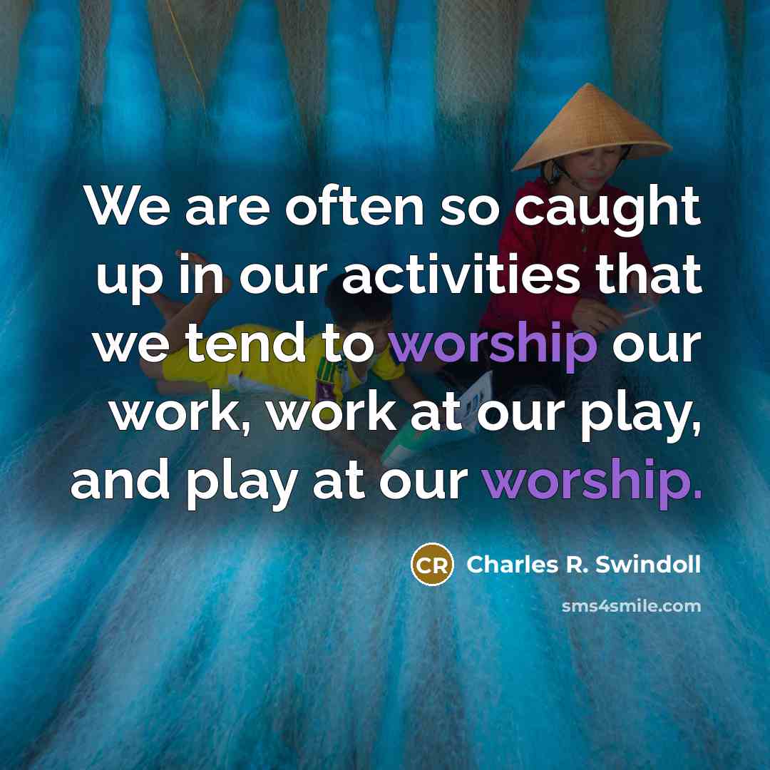 “We are often so caught up in our activities that…” quote by Charles R. Swindoll